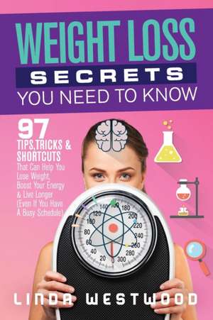 Weight Loss Secrets You Need to Know de Linda Westwood