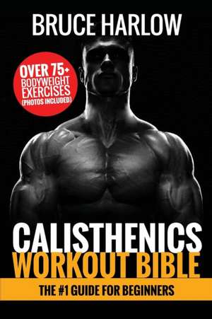 Calisthenics Workout Bible de Bruce Harlow