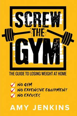 SCREW the Gym! de Amy Jenkins