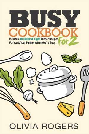 Busy Cookbook for 2 de Olivia Rogers