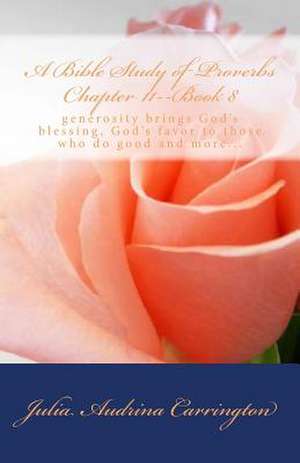 A Bible Study of Proverbs Chapter 11--Book 8 de Julia Audrina Carrington