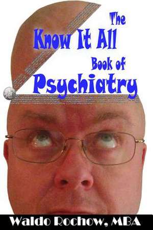 The Know It All Book of Psychiatry de Waldo Rochow