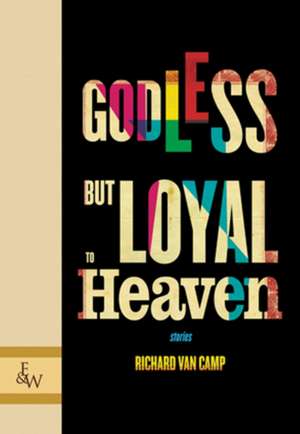 Van Camp, R: Godless but Loyal to Heaven