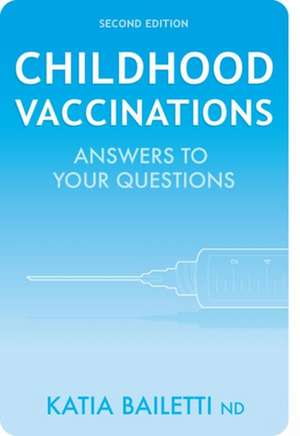 Childhood Vaccinations: Answers to Your Questions de Katia Bailetti