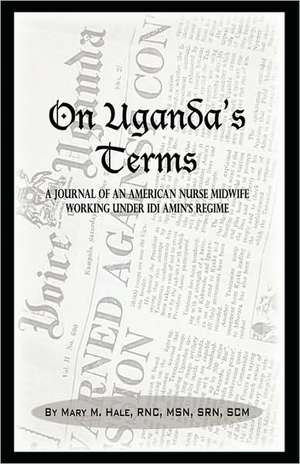 On Uganda's Terms de Mary M. Hale