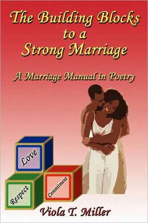 The Building Blocks to a Strong Marriage de Viola T. Miller