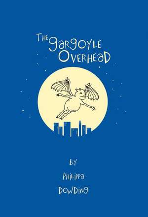 The Gargoyle Overhead de Philippa Dowding