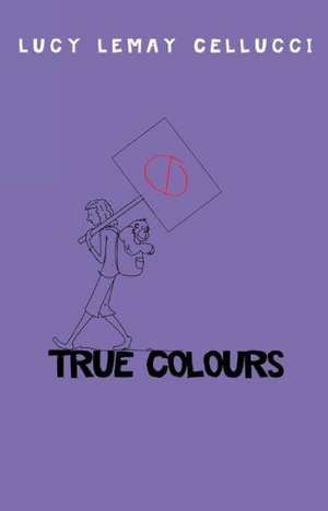 True Colours de Lucy Lemay Cellucci