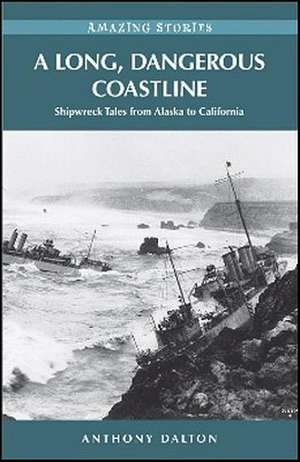 A Long, Dangerous Coastline: Shipwreck Tales from Alaska to California de Anthony Dalton