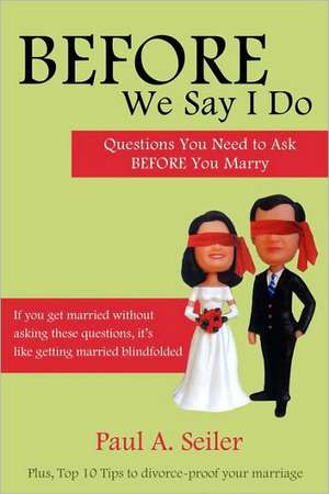 Before We Say I Do de Paul A. Seiler