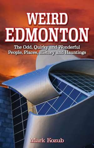 Weird Edmonton de Mark Kozub