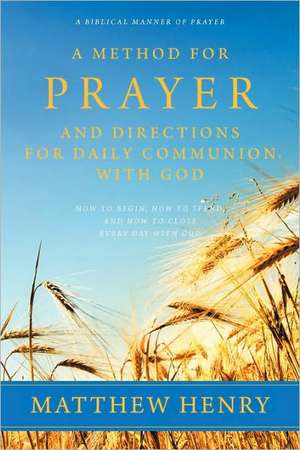 A Method for Prayer and Directions for Daily Communion with God de Matthew Henry