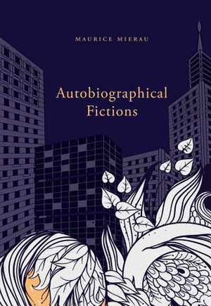 Autobiographical Fictions de Maurice Mierau