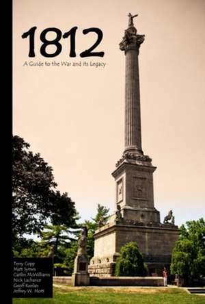 1812: A Guide to the War and Its Legacy de Terry Copp