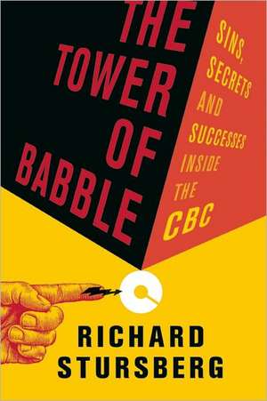 The Tower of Babble: Sins, Secrets and Successes Inside the CBC de Richard Stursberg