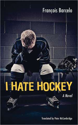 I Hate Hockey de Francois Barcelo