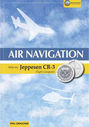 Air Navigation with the Jeppesen Cr-3 de Phil Croucher