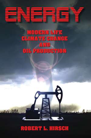 ENERGY - Modern Life, Climate Change and Oil Production de Robert L Hirsch