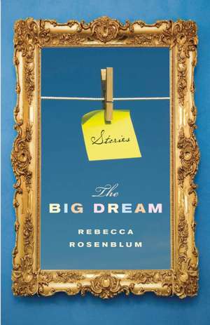 The Big Dream de Rebecca Rosenblum