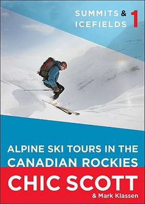 Summits & Icefields 1: Alpine Ski Tours in the Canadian Rockies de Chic Scott