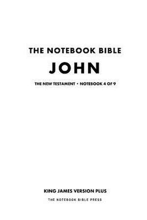 The Notebook Bible - New Testament - Volume 4 of 9 - John de Notebook Bible Press