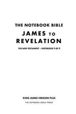 The Notebook Bible - New Testament - Volume 9 of 9 - James to Revelation