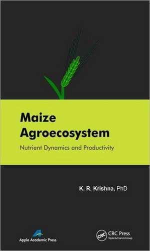 Maize Agroecosystem: Nutrient Dynamics and Productivity de K. R. Krishna