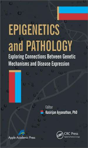 Epigenetics and Pathology: Exploring Connections Between Genetic Mechanisms and Disease Expression de Kasirajan Ayyanathan