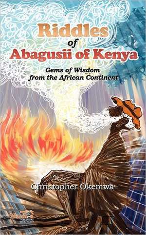 Riddles of Abagusii of Kenya de Christopher Okemwa