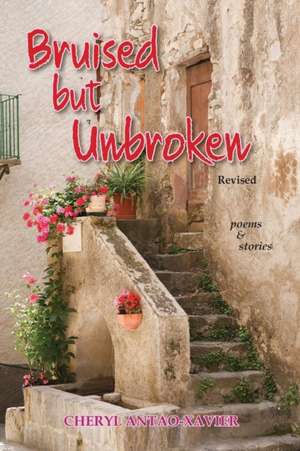 Bruised But Unbroken Revised de Cheryl Antao-Xavier
