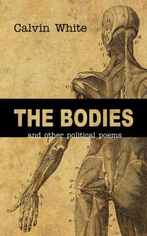 The Bodies: And Other Political Poems de Calvin White