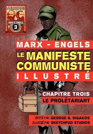 Le Manifeste Communiste (Illustr ) - Chapitre Trois: Le Prol Tariat de Karl Marx