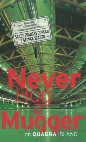 Never Hug a Mugger on Quadra Island de Sandy Frances Duncan