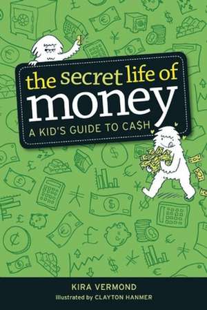 The Secret Life of Money: A Kid's Guide to Cash de Kira Vermond