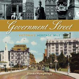 Government Street: Victoria's Heritage Mile de Danda Humphreys