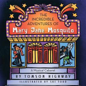 The Incredible Adventures of Mary Jane Mosquito de Tomson Highway