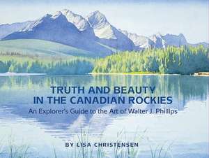 Truth and Beauty in the Canadian Rockies de Lisa Christensen