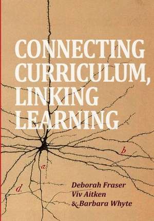 Connecting Curriculum, Linking Learning de Deborah Fraser