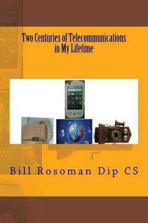 Two Centuries of Telecommunications in My Lifetime de Bill Rosoman Dip Cs