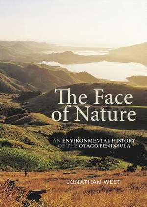 Face of Nature: An Environmental History of the Otago Peninsula de Jonathan West