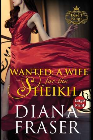 Wanted, A Wife for the Sheikh de Diana Fraser