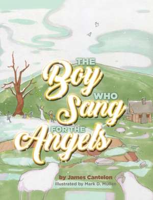 The Boy who Sang for the Angels de Jim Cantelon