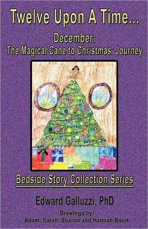 Twelve Upon a Time... December: The Magical Cane to Christmas' Journey, Bedside Story Collection Series de Edward Galluzzi