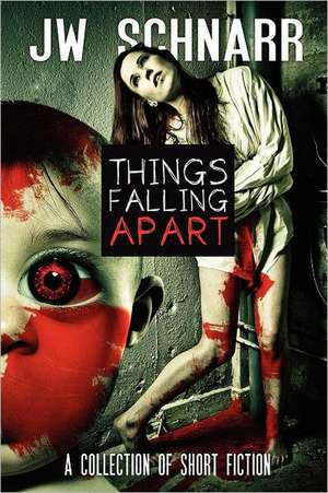 Things Falling Apart de J. W. Schnarr