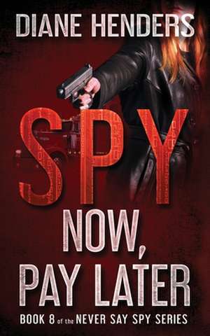 Spy Now, Pay Later de Diane Henders