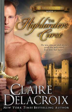 The Highlander's Curse: The True Love Brides Book 2 de Claire Delacroix