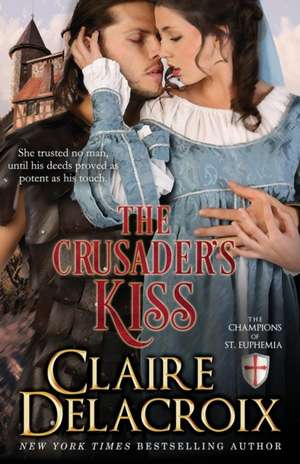 The Crusader's Kiss: The Champions of Saint Euphemia de Claire Delacroix