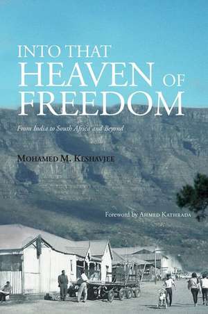 Into That Heaven of Freedom de Mohamed Keshavjee