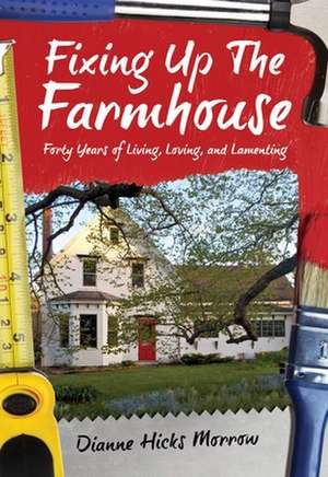 Fixing Up the Farmhouse de Dianne Hicks Morrow