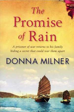 Promise of Rain: A Prisioner of War Returns to His Family Hiding a Secret That Could Tear Them Apart de Donna Milner